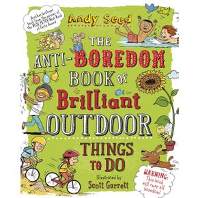 The Anti-Boredom Book of Brilliant Outdoor Things To Do Book