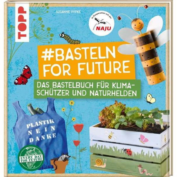 #Basteln For Future - Das Bastelbuch für Klimaschützer und Naturhelden in Kooperation mit der NAJU